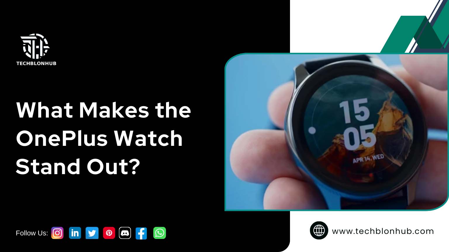 The image is divided into two sections. On the left, a black background displays a circular "Techblonhub" logo at the top, followed by bold white text: "What Makes the OnePlus Watch Stand Out?" At the bottom, social media icons for Instagram, LinkedIn, Twitter, Pinterest, Discord, Facebook, and WhatsApp appear. On the right, a close-up shows a hand holding a OnePlus Watch with the time "15:05" and the date "Apr 14, Wed" on its display, featuring an abstract earthy-toned background. The section is bordered in turquoise.