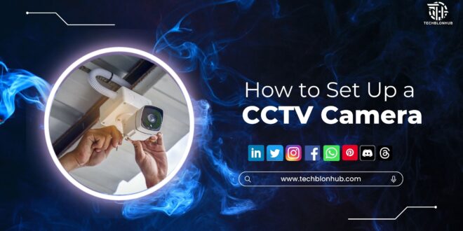 How to Set Up a CCTV Camera