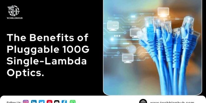 Image with two sections: Left side features a black background with the white title "The Benefits of Pluggable 100G Single-Lambda Optics," followed by social media icons (Instagram, LinkedIn, YouTube, Pinterest, Twitter, Discord, Facebook, WhatsApp) and "Follow Us:" in white text. Right side displays blue Ethernet cables against a glowing digital circuit background, with the "TECHBLONHUB" logo at the top left.