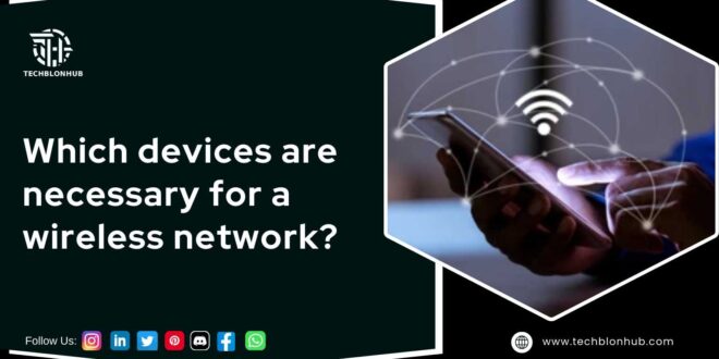 Hexagon-framed image with a black background. Left side: bold white text reads 'Which devices are necessary for a wireless network?' with a Techblonhub logo above and social media icons for Instagram, LinkedIn, Twitter, YouTube, Pinterest, Discord, Facebook, and WhatsApp below, followed by 'Follow Us:' in white. Right side: close-up of a person holding a smartphone with curved lines, dots, and a Wi-Fi icon, symbolizing a wireless network connection.