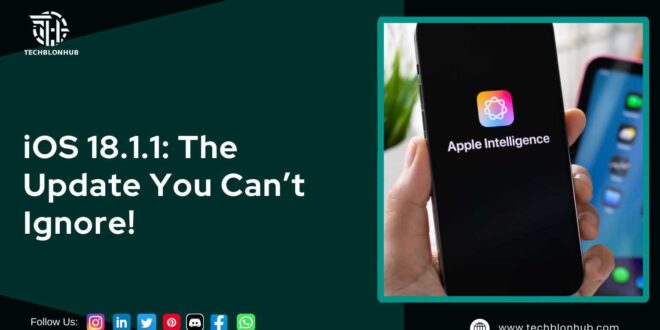 A teal-green graphic titled "iOS 18.1.1: The Update You Can't Ignore!" in bold white font against a dark-green background. A close-up of a hand holding a black smartphone shows the "Apple Intelligence" app icon, a colorful swirl, with the app name displayed on-screen. The bottom features the website "www.techblonhub.com" in teal-green, social media icons, and the site’s logo.