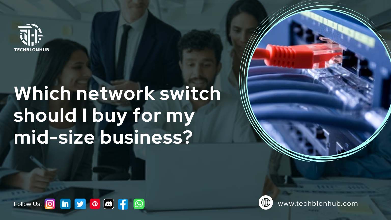 Close-up of a digital graphic asking "Which network switch should I buy for my mid-size business?" with an image of a networking switch and connected cables in a circular focus. Background shows people in business casual attire in a workplace setting. Social media icons and a website address are visible at the bottom.