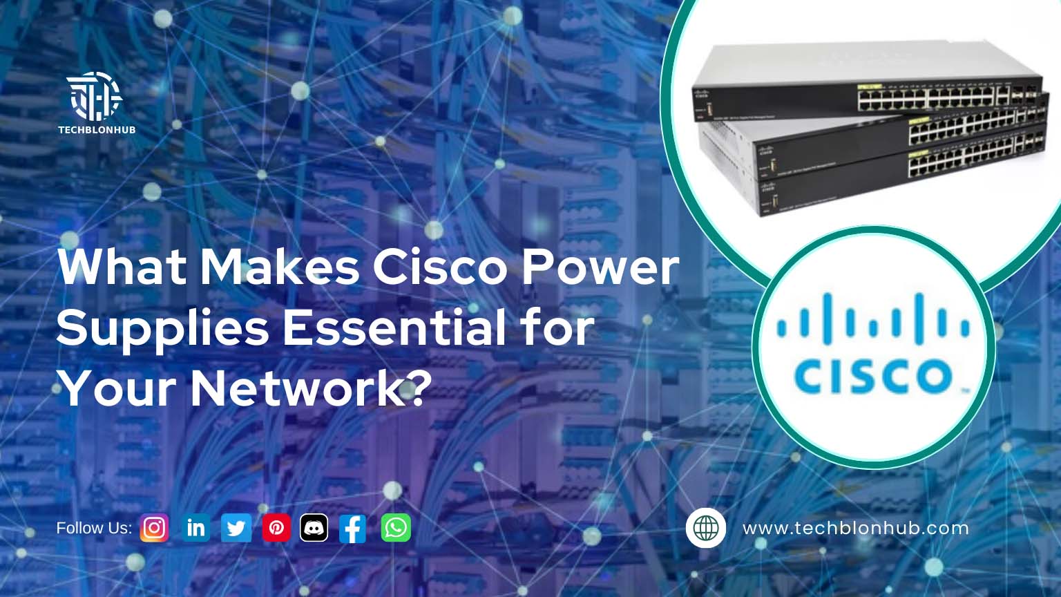 Banner promoting Cisco power supplies with a blurred background of a server rack in purple and blue gradients. A stack of black and gray Cisco network switches is positioned on the middle-right. The text 'What Makes Cisco Power Supplies Essential for Your Network?' is displayed in bold font above the image. The Cisco logo, a teal-green circle with 'CISCO' in bold type, is centrally placed in a white circle with a dark-green border. The website 'www.techblonhub.com' is in the bottom-right corner, along with social media icons.