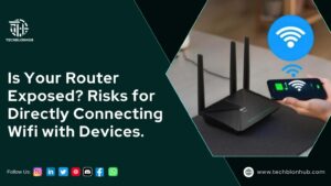 The graphic displays the heading "Is Your Router Exposed? Risks for Directly Connecting Wi-Fi with Devices." It features a black wireless router with three antennas and a mobile phone connected to its Wi-Fi, along with a blue Wi-Fi symbol above. Below the heading are social media icons, and the URL "www.techblonhub.com" is in the bottom right corner. The dark teal/green gradient background adds an informative and professional touch, highlighting security risks of directly connecting devices to a Wi-Fi router.